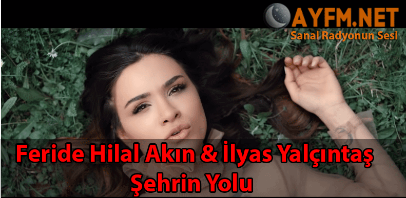 Feride Hilal Akın & İlyas Yalçıntaş – Şehrin Yolu