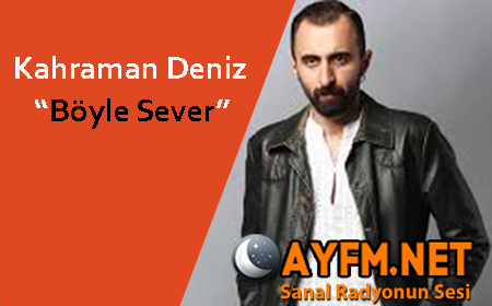 Kahraman Deniz – Böyle Sever