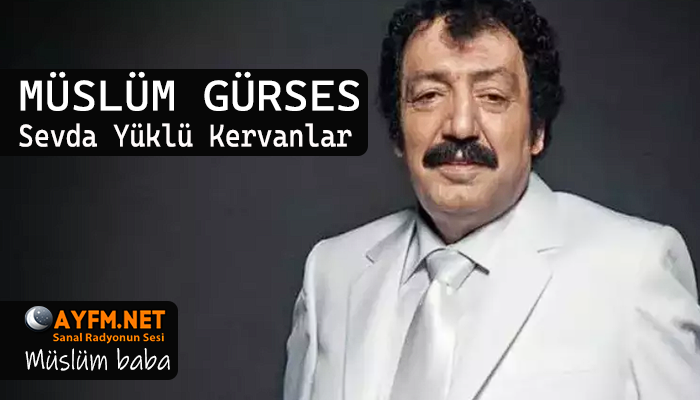 Müslüm Gürses – Sevda Yüklü Kervanlar