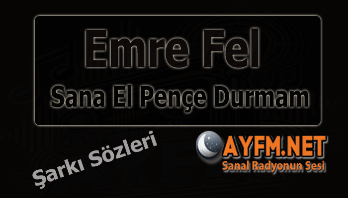 Emre Fel Sana El Pençe Durmam Şarkı Sözleri